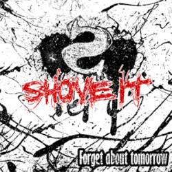 Shove It : Forget About Tomorrow